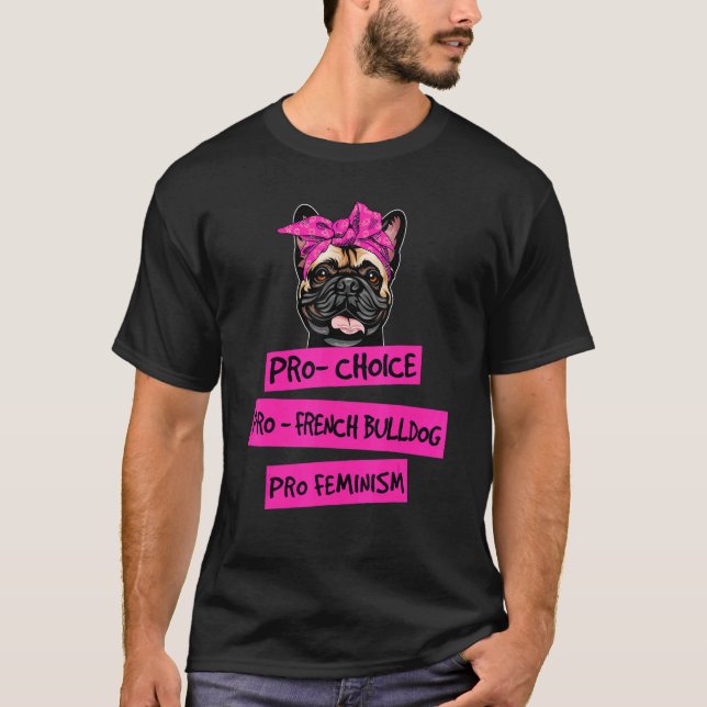 Camiseta Pro Choice Pro Feminismo Pro Bulldog Francés Perro (Anverso)