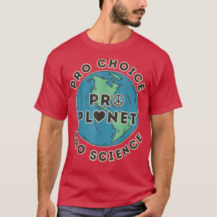 Camiseta Pro Choice Pro Planet Pro Ciencia Cambio Climático