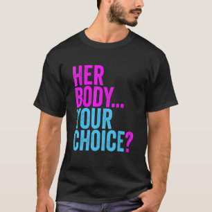 Camiseta Pro Choice su cuerpo y los derechos de la mujer de
