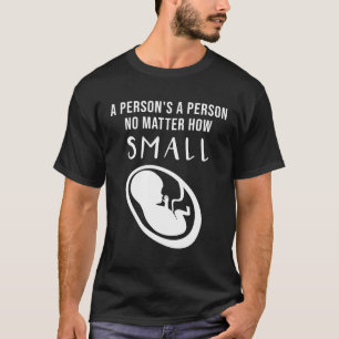 Camiseta Pro-Life: Una persona es una persona sin importar