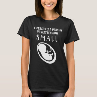 Camiseta Pro-Life: Una persona es una persona sin importar 