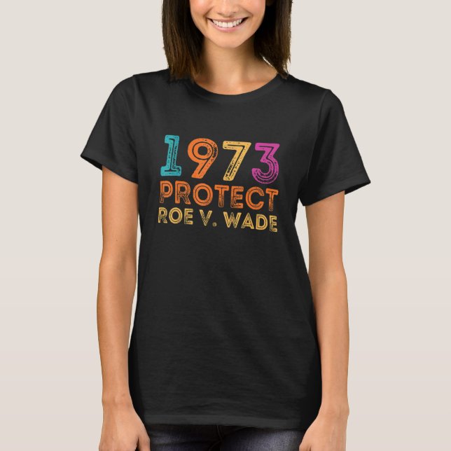 Camiseta Pro Roe 1973 Protect Roe Vs Wade Pro Choice Rights (Anverso)