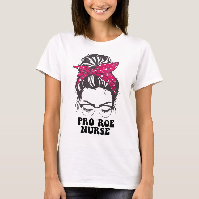 Camiseta Pro Roe Nurse desordenado bun Derechos reproductiv (Anverso)
