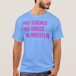Camiseta Pro Science Pro Choice Pro Wrestling1694<br><div class="desc">Pro Science Pro Choice Pro Wrestling1694 .</div>