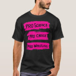 Camiseta Pro Science Pro Choice Pro Wrestling3<br><div class="desc">Pro Science Pro Choice Pro Wrestling3.animal, gato, perro, amante de los animales, animales, divertidos, caballos, herradura, humor, garra, mascotas, pizza, equitación, derechos de los animales, bienestar animal, animales y naturaleza, actitud, bulldoges, gatos, escalofríos, lindos, lindos animales, lindo perro, regalo de papá, papá tiburón, papá tiburón doo doo doo, raza de...</div>