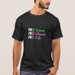 Camiseta Pro Science Pro Women Pro Life Tshirt<br><div class="desc">ProScience Pro Women Pro Life Tshirt.</div>