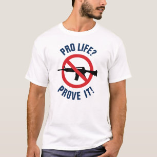 Camiseta ¿Pro Vida? ¡Demuestralo! - Prohibir las Armas de A