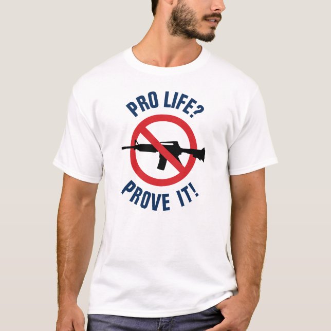 Camiseta ¿Pro Vida? ¡Demuestralo! - Prohibir las Armas de A (Anverso)
