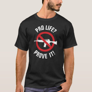 Camiseta ¿Pro Vida? ¡Demuestralo! - Prohibir las Armas de A