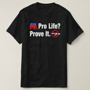 Camiseta ¿Pro Vida? Demuéstrelo - Prohibir Armas de Asalto