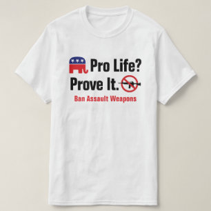 Camiseta ¿Pro Vida? Demuéstrelo - Prohibir Armas de Asalto