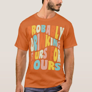 Camiseta Probablemente bebiendo amargos durante horas bebed