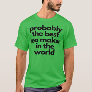 Camiseta Probablemente el mejor fabricante de té del mundo