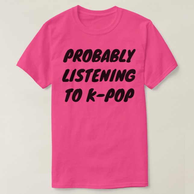 Camiseta Probablemente escuchando KPop (Diseño del anverso)