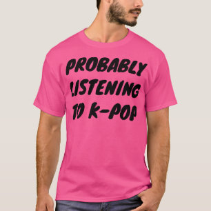 Camiseta Probablemente escuchando KPop