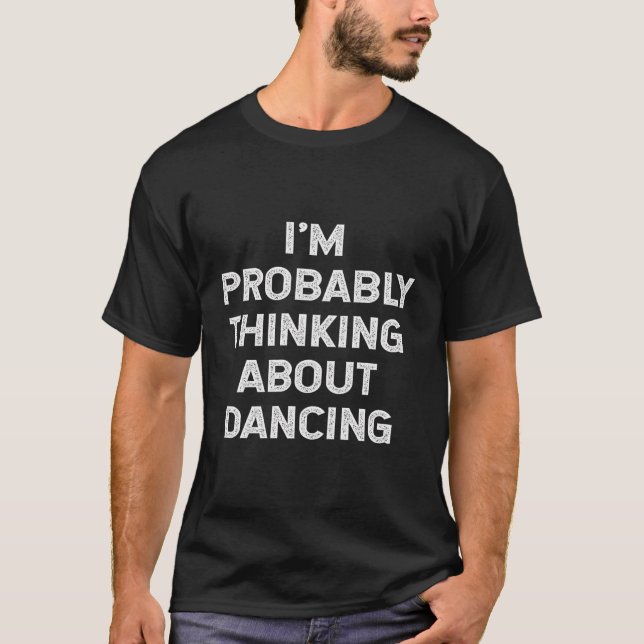 Camiseta Probablemente Estoy Pensando En Bailar Teacher (Anverso)