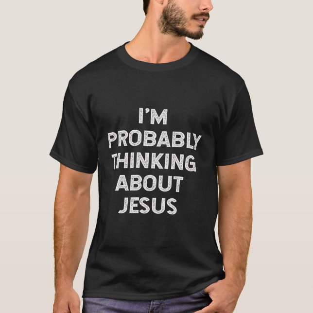 Camiseta Probablemente Estoy Pensando En Jesucristo Dios. (Anverso)