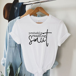 Camiseta Probablemente leyendo a Smut Funny Book Lover