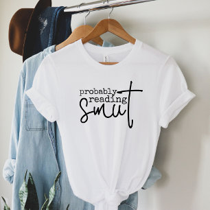 Camiseta Probablemente leyendo a Smut Funny Book Lover