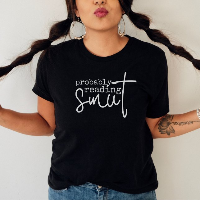 Camiseta Probablemente leyendo a Smut Funny Book Lover (Subido por el creador)