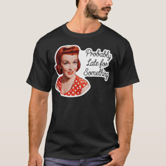 Camiseta Probablemente Llegue Tarde Para Algo Divertido Hum