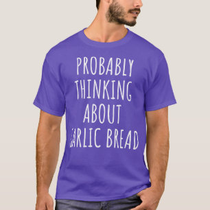 Camiseta Probablemente pensando en el pan de ajo