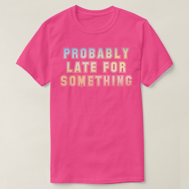 Camiseta Probablemente tarde para algo (Diseño del anverso)