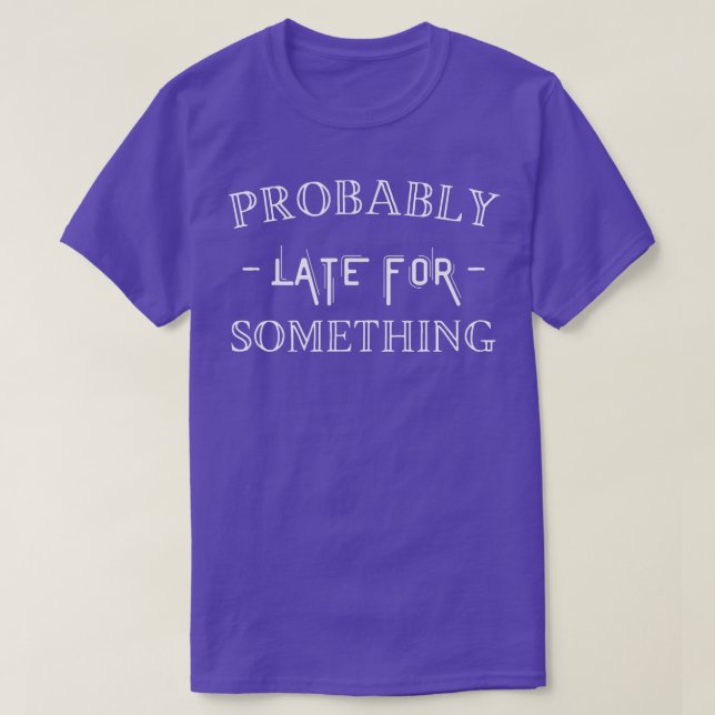 Camiseta Probablemente tarde para algo (Diseño del anverso)