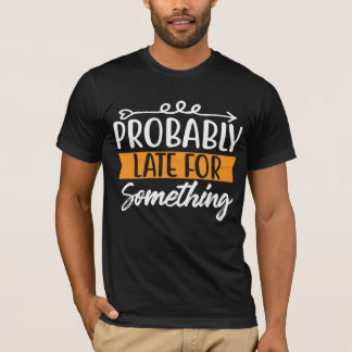 Camiseta Probablemente tarde para algo