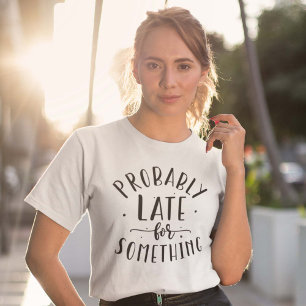 Camiseta Probablemente tarde para algo