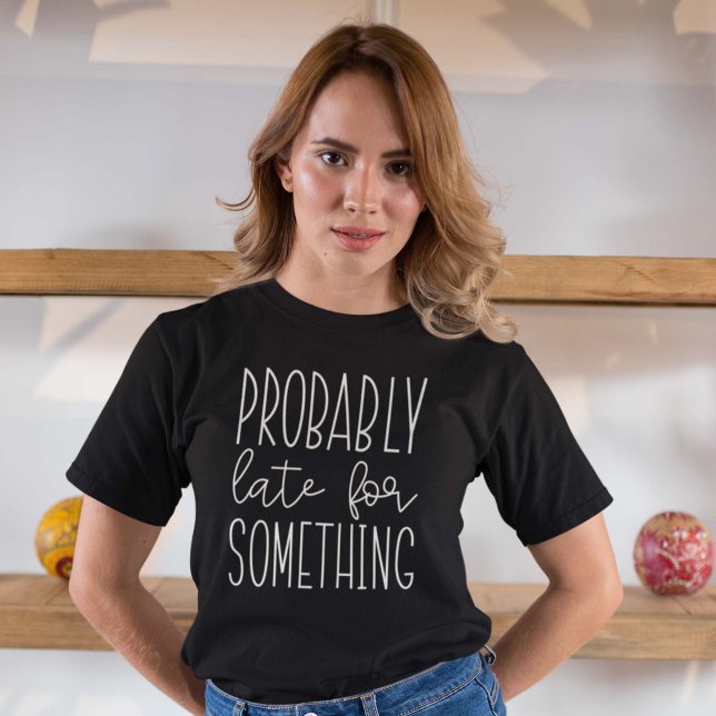 Camiseta Probablemente tarde para algo (Subido por el creador)