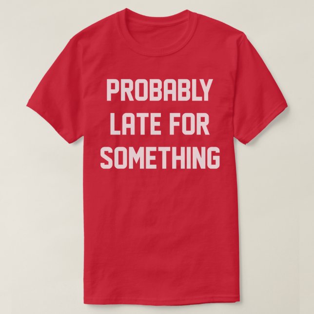 Camiseta Probablemente tarde para algo (Diseño del anverso)