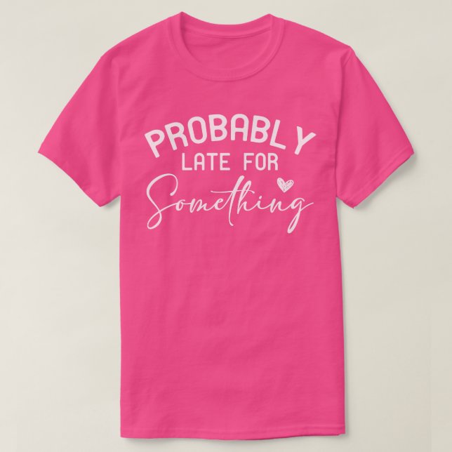 Camiseta Probablemente tarde para algo 1 (Diseño del anverso)