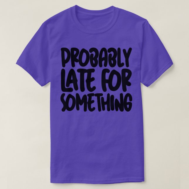 Camiseta Probablemente tarde para algo 2 (Diseño del anverso)