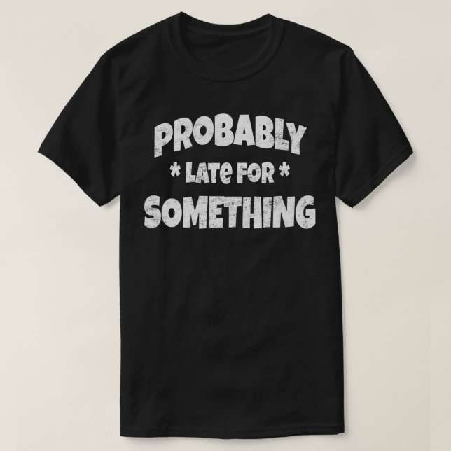 Camiseta Probablemente tarde para algo procrático disidente (Diseño del anverso)