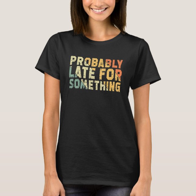 Camiseta Probablemente tarde para algo sarcástico (Anverso)