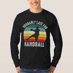 Camiseta Probablemente Tarde Para El Tema Del Balonmano