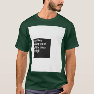 Camiseta Probablemente Voy A Comer Toda La Pizza Con Hambre