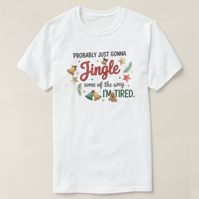 Camiseta Probably just gonna Jingle Some of the way (Diseño del anverso)