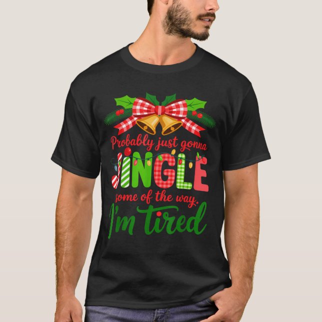 Camiseta Probably Just Gonna Jingle Some Of The Way I'm Tir (Anverso)