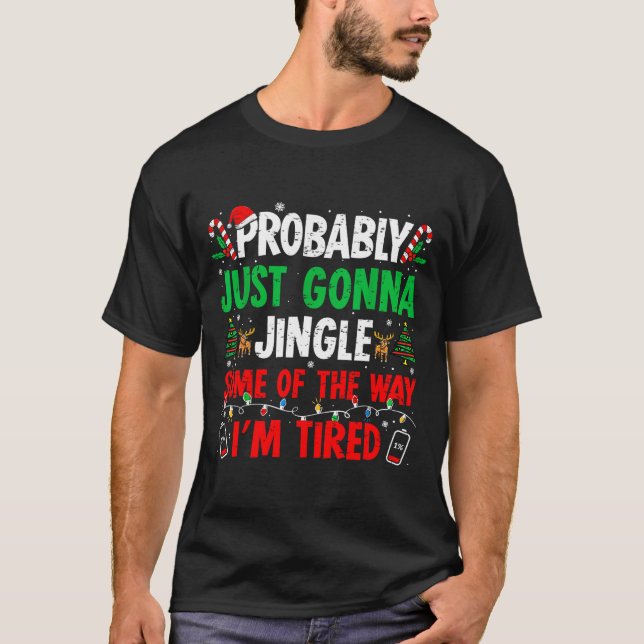 Camiseta Probably Just Gonna Jingle Some Of The Way I'm Tir (Anverso)