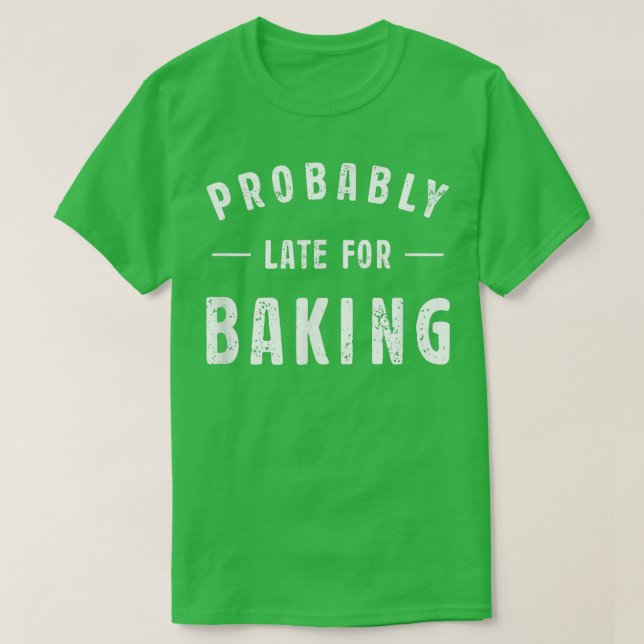 Camiseta Probably Late For Baking Meme Lover Funny Saying B (Diseño del anverso)