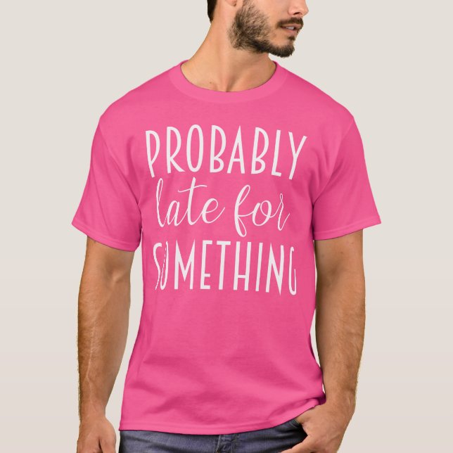 Camiseta Probably Late For Something Women Sarcastic Runnin (Anverso)