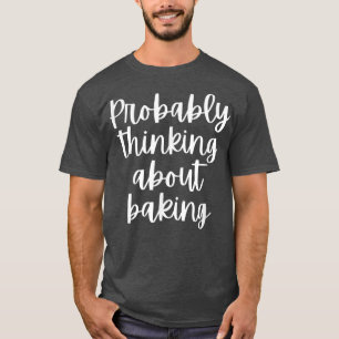 Camiseta Probably Thinking About Baking 2521