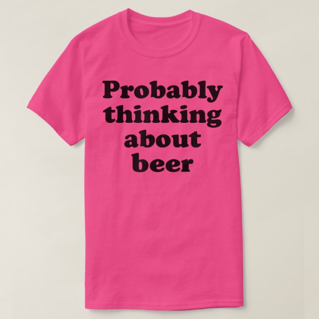 Camiseta Probably Thinking About Beer T-Shirt (Diseño del anverso)
