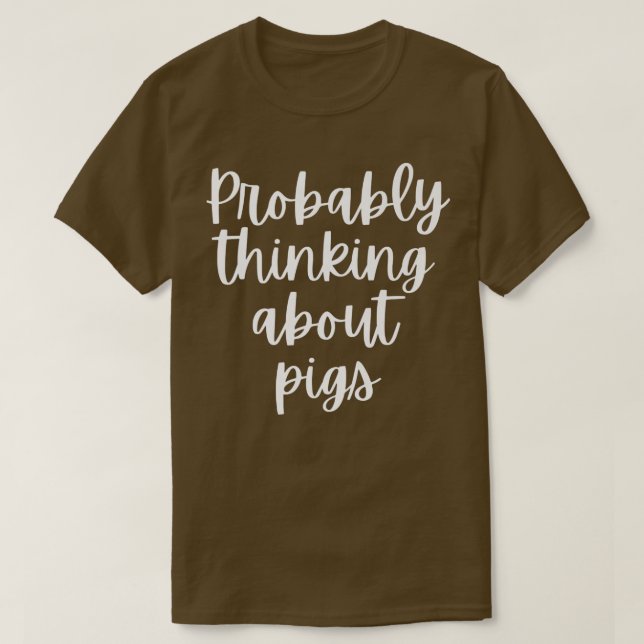 Camiseta Probably Thinking About Pigs Premium  (Diseño del anverso)