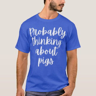 Camiseta Probably Thinking About Pigs Premium 5097 