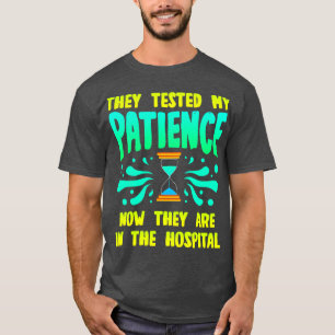 Camiseta Probaron Mi Paciencia Ahora Están En El Hospital