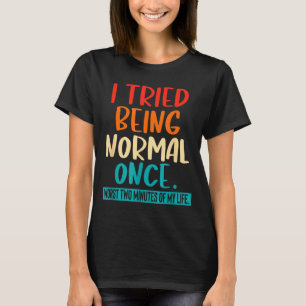 Camiseta Probé Ser Normal Una Vez Cita Divertida Sarcástica