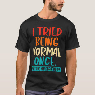 Camiseta Probé Ser Normal Una Vez Cita Divertida Sarcástica